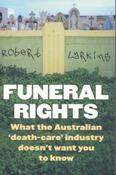 Cover Art for 9780670071081, Funeral Rights: What the Australian 'death care' industry doesn't want  you to know by Robert Larkins