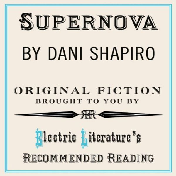 Cover Art for B00IXB4586, Supernova: Original Fiction Brought to You by Electric Literature's Recommended Reading by Dani Shapiro, Benjamin Samuel-Introduction