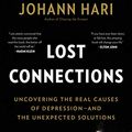 Cover Art for B07583XJRW, Lost Connections: Uncovering the Real Causes of Depression – and the Unexpected Solutions by Johann Hari