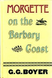 Cover Art for 9780896216747, Morgette on the Barbary Coast by Glenn G. Boyer