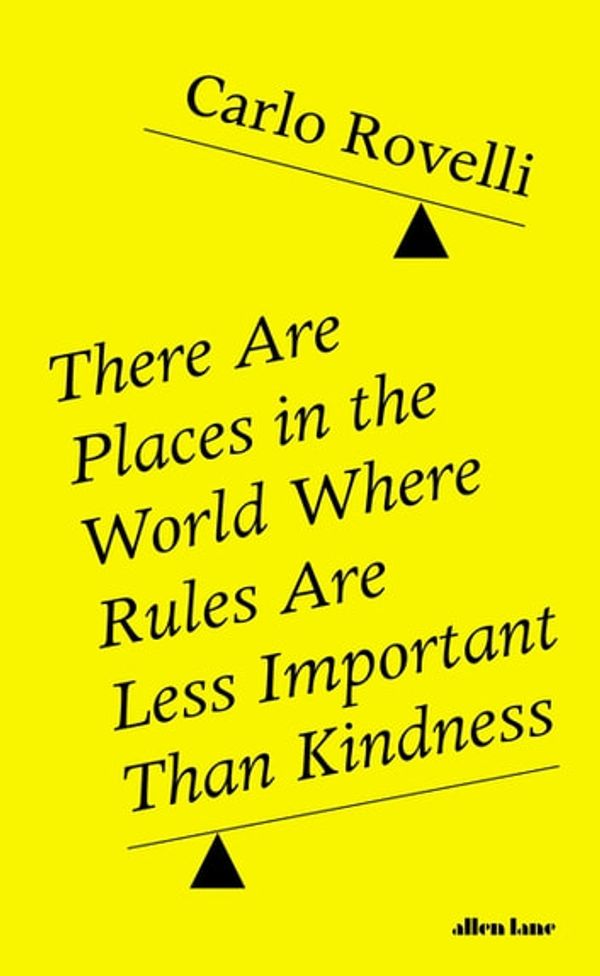 Cover Art for 9780141993263, There Are Places in the World Where Rules Are Less Important Than Kindness: And Other Thoughts on Physics, Philosophy and the World by Carlo Rovelli