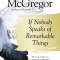 Cover Art for 9780008218706, If Nobody Speaks of Remarkable Things by Jon McGregor