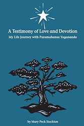 Cover Art for 9780970970930, A Testimony of Love and Devotion: My Life Journey with Paramahansa Yogananda by By Mary Peck Stockton