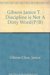 Cover Art for 9780866160230, Gibson Janice T. : Discipline is Not A Dirty Word(P/B) by Janice Gibson-Cline, Janice T Gibson