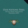 Cover Art for 9781168655950, Our Nations Peril by Lewis G. Janes