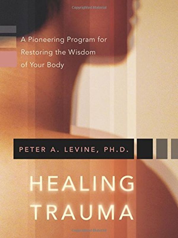 Cover Art for B00M0DBOMS, Healing Trauma: A Pioneering Program for Restoring the Wisdom of Your Body by Peter A. Levine Ph.D.(2008-10-01) by Peter A. Levine, Ph.D.