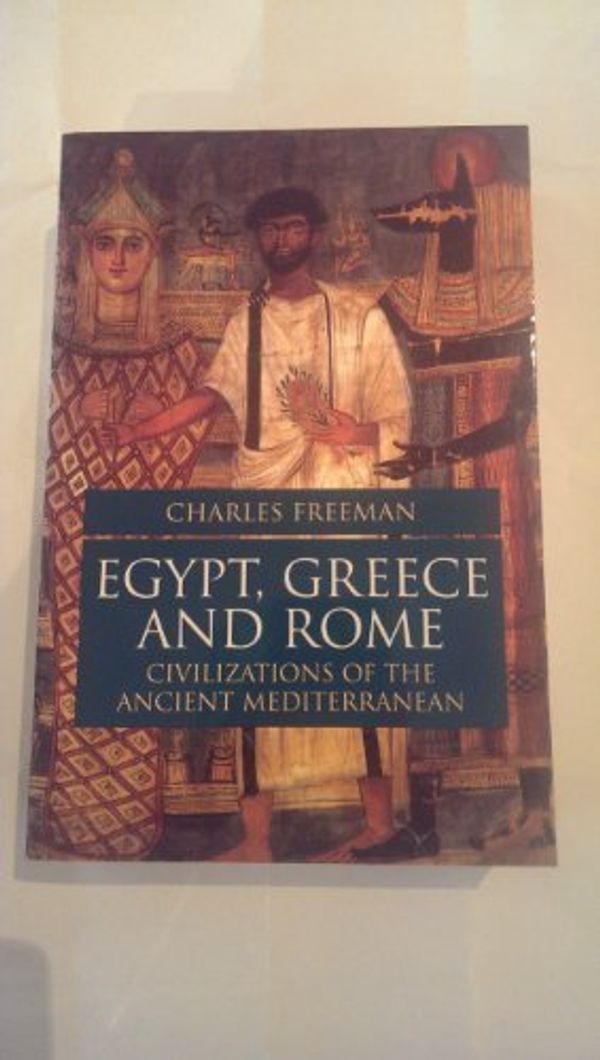 Cover Art for 9780199690312, Egypt, Greece and Rome Civilizations of the Ancient Mediterranean by Freeman Charles