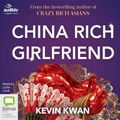Cover Art for 9781489486707, China Rich Girlfriend: 2 (Crazy Rich Asians) by Kevin Kwan