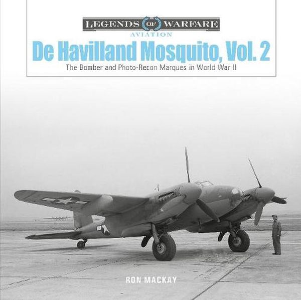 Cover Art for 9780764362378, De Havilland Mosquito, Vol. 2: The Bomber and Photo-Recon Marques in World War II: 50 (Legends of Warfare: Aviation) by Ron Mackay