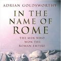 Cover Art for 9780297846666, In the Name of Rome: The Men Who Won the Roman Empire by Adrian Goldsworthy