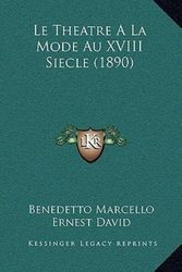 Cover Art for 9781166821906, Le Theatre a la Mode Au XVIII Siecle (1890) by Benedetto Marcello (author), Ernest David (author)