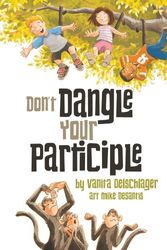 Cover Art for 9781938164026, Don't Dangle Your Participle by Vanita Oelschlager,Mike DeSantis