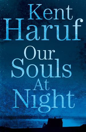 Cover Art for 9781447299356, Our Souls at Night by Kent Haruf
