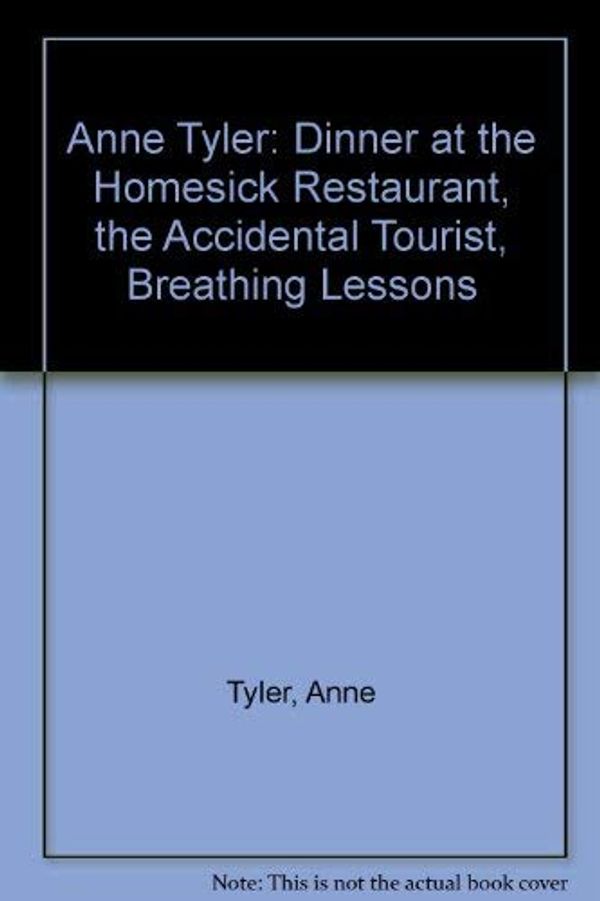 Cover Art for 9780425125939, Anne Tyler: Dinner at the Homesick Restaurant, the Accidental Tourist, Breathing Lessons by Anne Tyler