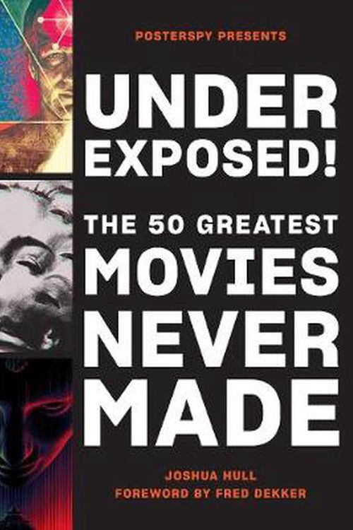 Cover Art for 9781419744693, Underexposed!: The 50 Greatest Movies Never Made by Josh Hull