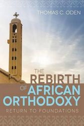 Cover Art for 9781501819094, The Rebirth of African Orthodoxy: Return to Foundations by Thomas C. Oden