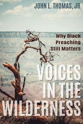 Cover Art for 9781498238991, Voices in the WildernessWhy Black Preaching Still Matters by John L Jr Thomas