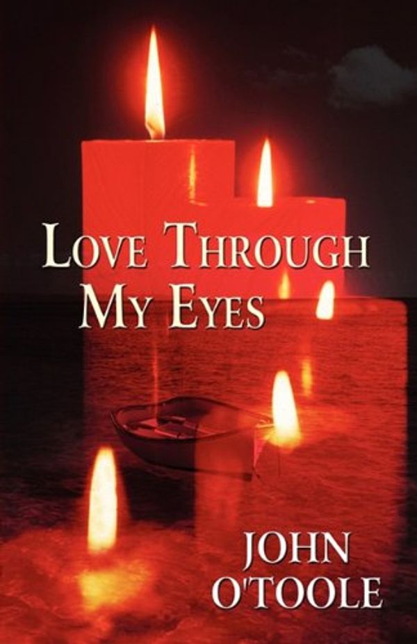 Cover Art for 9781456050580, Love Through My Eyes by John O'Toole
