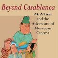 Cover Art for 9780253217196, Beyond Casablanca: M.A. Tazi and the Adventure of Moroccan Cinema by Kevin Dwyer