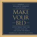 Cover Art for 9781478969679, Make Your Bed: Little Things That Can Change Your Life... and Maybe the World by Admiral William H. McRaven