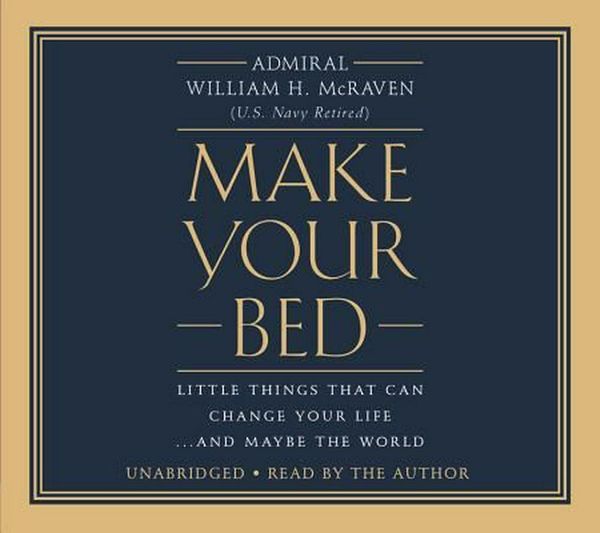 Cover Art for 9781478969679, Make Your Bed: Little Things That Can Change Your Life... and Maybe the World by Admiral William H. McRaven
