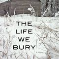 Cover Art for 9781616149987, The Life We Bury by Allen Eskens