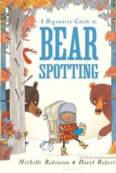 Cover Art for 9781681190266, A Beginner's Guide to Bear Spotting by Michelle Robinson, David Roberts