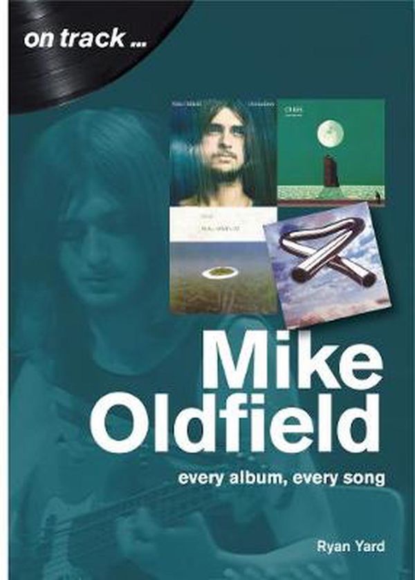 Cover Art for 9781789520606, Mike Oldfield: Every Album, Every Song (On Track) by Ryan Yard