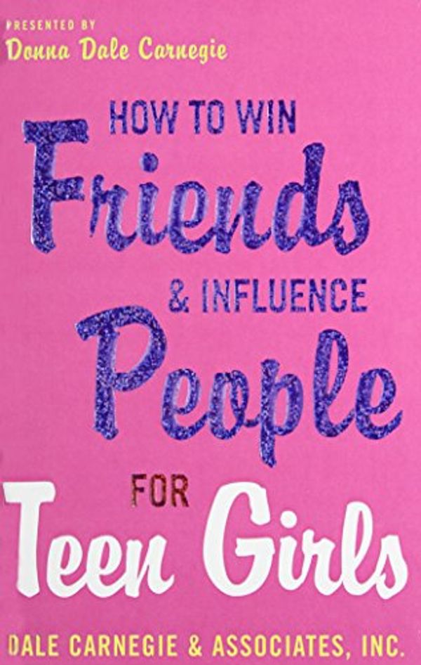 Cover Art for 9781435276666, How to Win Friends and Influence People for Teen Girls by Dale Carnegie