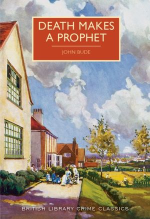 Cover Art for 9780712356916, Death Makes a Prophet (British Library Crime Classics) by John Bude