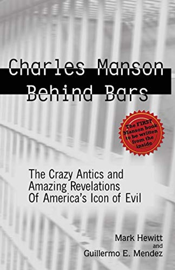 Cover Art for 9781628380286, Charles Manson Behind Bars by Mark Hewitt, Guillermo Willie Mendez