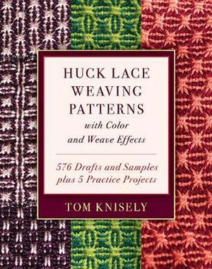 Cover Art for 9780811737258, Huck Lace Weaving Patterns with Color and Weave Effects: 576 Drafts and Samples Plus 5 Practice Projects by Tom Knisely