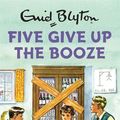 Cover Art for 9781786482273, Five Give Up the Booze by Bruno Vincent