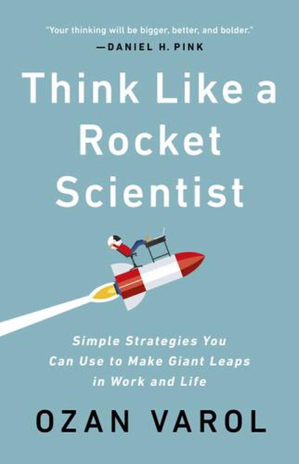 Cover Art for 9781541757103, Think Like a Rocket Scientist: Simple Strategies You Can Use to Make Giant Leaps in Work and Life by Ozan Varol