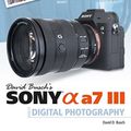 Cover Art for 9781681984124, David Busch's Sony Alpha A7 III Guide to Digital Photography by David D. Busch