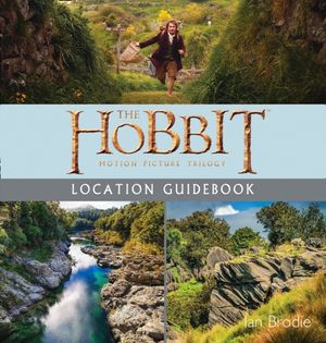 Cover Art for 9781775540267, The Hobbit Trilogy Location Guidebook by Ian Brodie