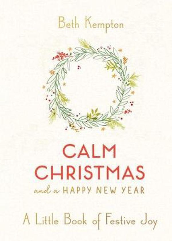 Cover Art for 9781982151850, Calm Christmas and a Happy New Year: A Little Book of Festive Joy by Beth Kempton