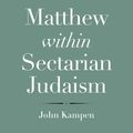 Cover Art for 9780300245561, Matthew within Sectarian Judaism by John Kampen, John Collins