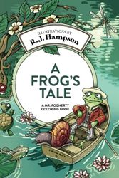 Cover Art for 9781922472144, A Frog's Tale: A Mr. Fogherty Coloring Book by Hampson, R.J.
