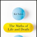 Cover Art for 9781787475410, The Maths of Life and Death by Kit Yates