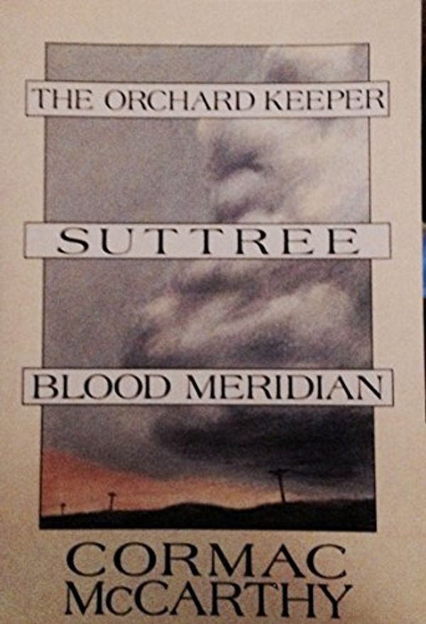 Cover Art for B000V1RA0Q, The Orchard Keeper; Suttree; Blood Meridian by Cormac McCarthy