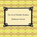 Cover Art for 9781420940114, The Art of Worldly Wisdom by Balthasar Gracian
