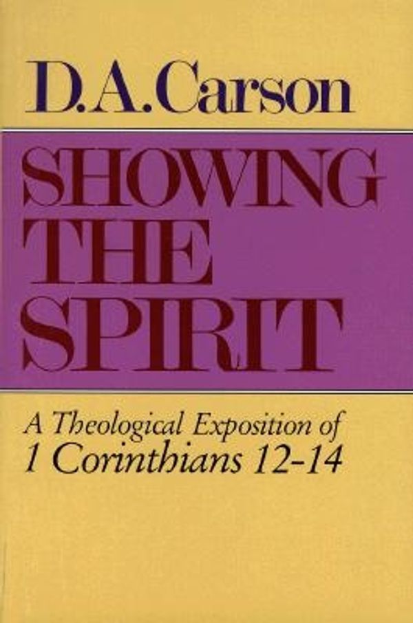 Cover Art for 9780801025211, Showing the Spirit: 1 Cor 12-14 by D. A. Carson