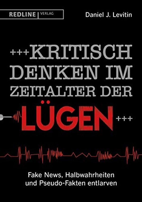 Cover Art for 9783868816907, Kritisch denken im Zeitalter der Lügen: Fake News, Halbwahrheiten und Pseudo-Fakten entlarven by Daniel J. Levitin