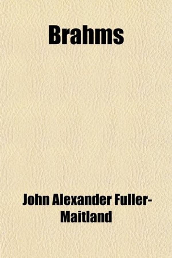 Cover Art for 9781459058545, Brahms by Fuller-Maitland, John Alexander