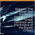 Cover Art for B0884CDV74, Sojourn: The Power and the Glory: Annals of the Great Dominion and the Empire of the Egoist Crown: Volume 1M by Fidus Jungsturm