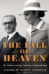 Cover Art for 9780805098976, The Fall of Heaven: The Pahlavis and the Final Days of Imperial Iran by Andrew Scott Cooper