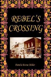 Cover Art for 9780595671090, Rebel's Crossing by Pamela Boone Miller