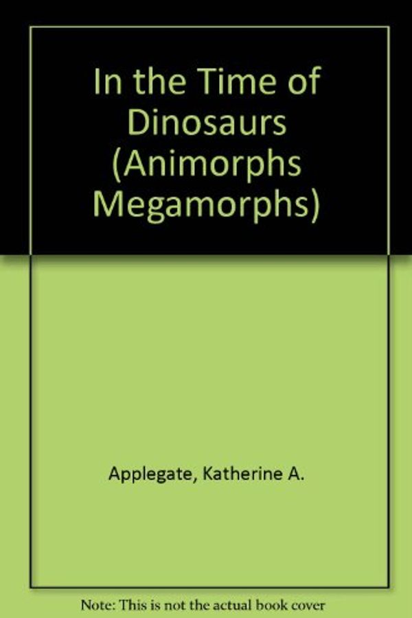 Cover Art for 9780613072526, In the Time of Dinosaurs by K. A. Applegate