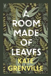 Cover Art for 9781922330024, A Room Made of Leaves by Kate Grenville